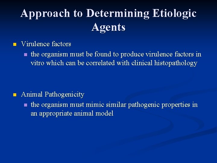 Approach to Determining Etiologic Agents n Virulence factors n the organism must be found