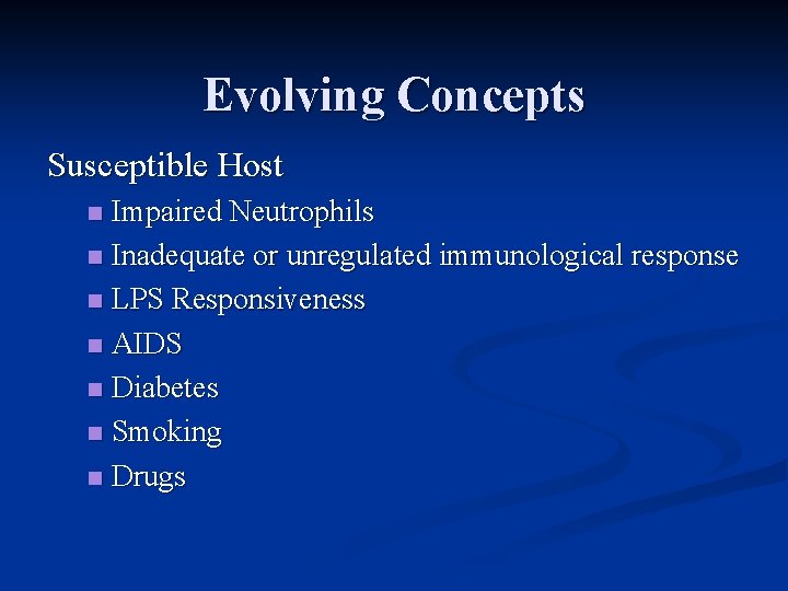 Evolving Concepts Susceptible Host Impaired Neutrophils n Inadequate or unregulated immunological response n LPS