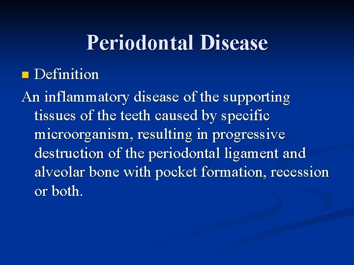 Periodontal Disease Definition An inflammatory disease of the supporting tissues of the teeth caused