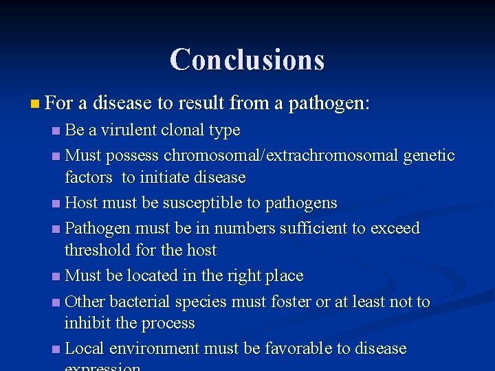 Conclusions n For a disease to result from a pathogen: n Be a virulent