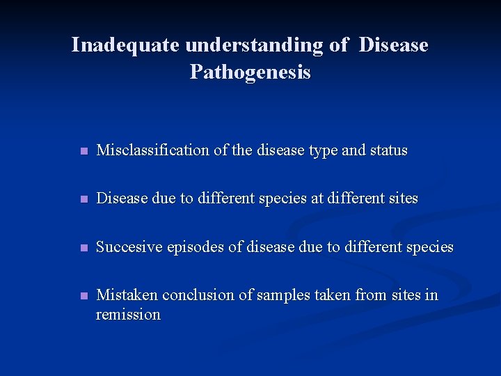 Inadequate understanding of Disease Pathogenesis n Misclassification of the disease type and status n