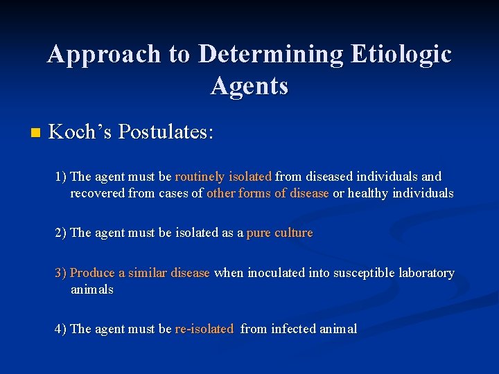 Approach to Determining Etiologic Agents n Koch’s Postulates: 1) The agent must be routinely