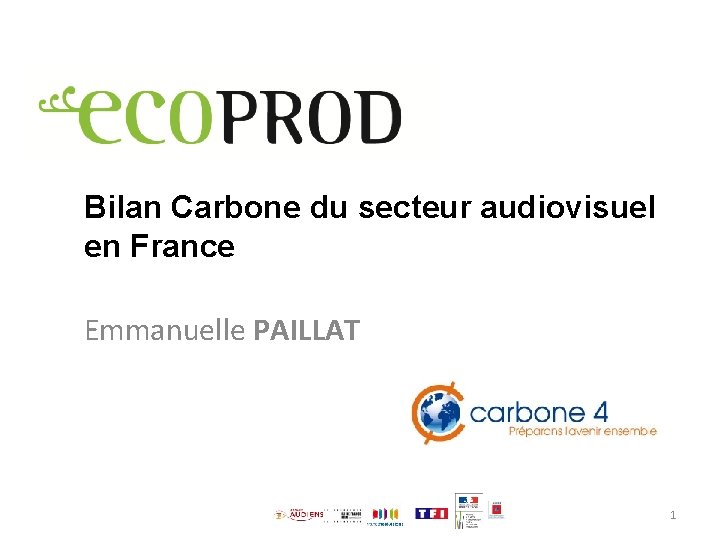 Bilan Carbone du secteur audiovisuel en France Emmanuelle PAILLAT 1 