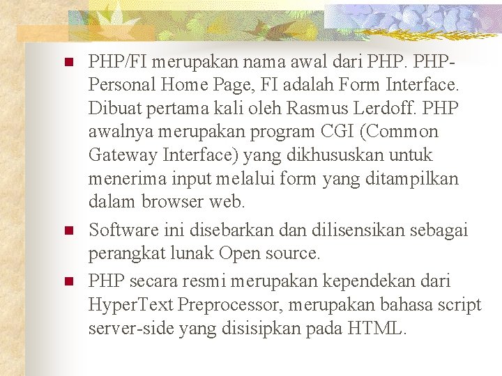 n n n PHP/FI merupakan nama awal dari PHPPersonal Home Page, FI adalah Form