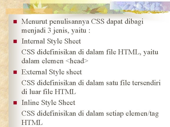 n n Menurut penulisannya CSS dapat dibagi menjadi 3 jenis, yaitu : Internal Style