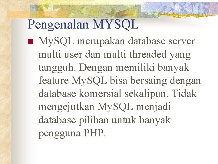 Pengenalan MYSQL n My. SQL merupakan database server multi user dan multi threaded yang