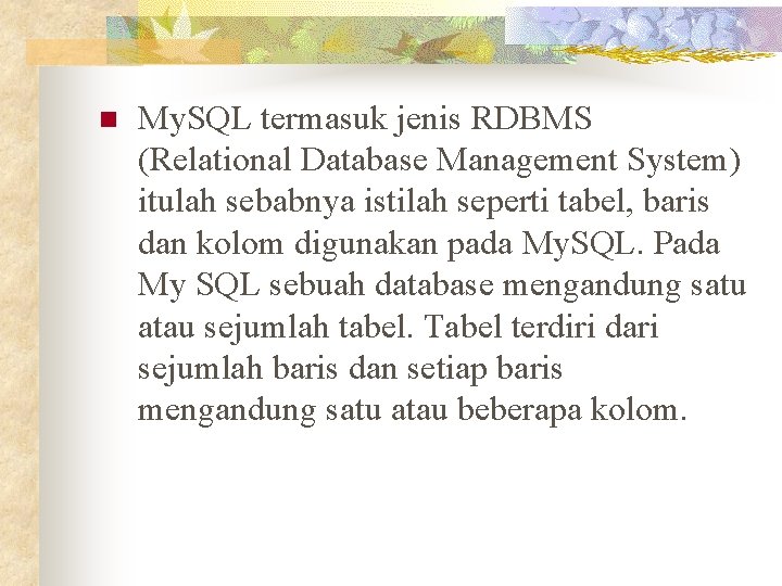 n My. SQL termasuk jenis RDBMS (Relational Database Management System) itulah sebabnya istilah seperti