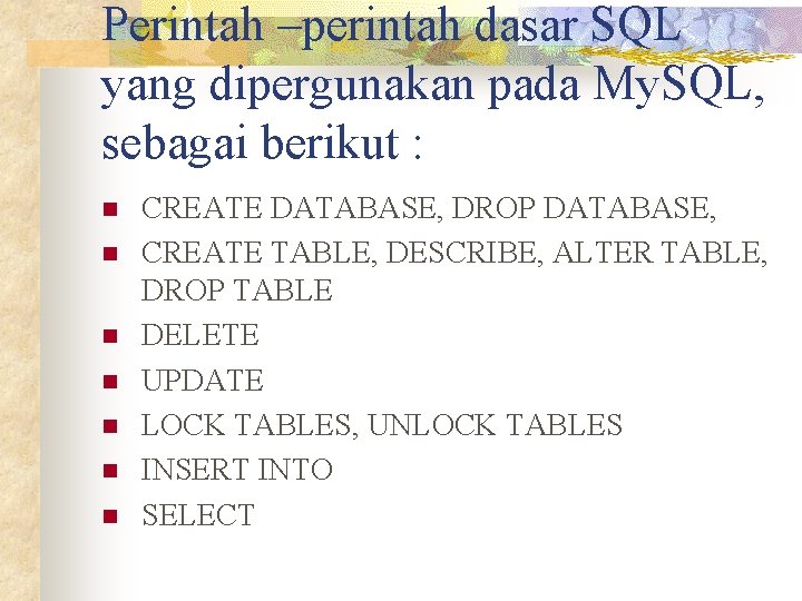 Perintah –perintah dasar SQL yang dipergunakan pada My. SQL, sebagai berikut : n n
