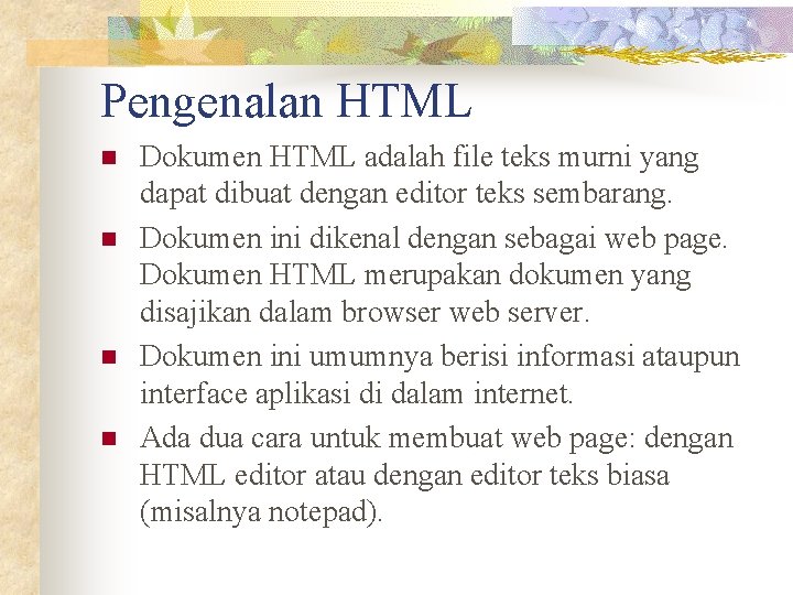 Pengenalan HTML n n Dokumen HTML adalah file teks murni yang dapat dibuat dengan