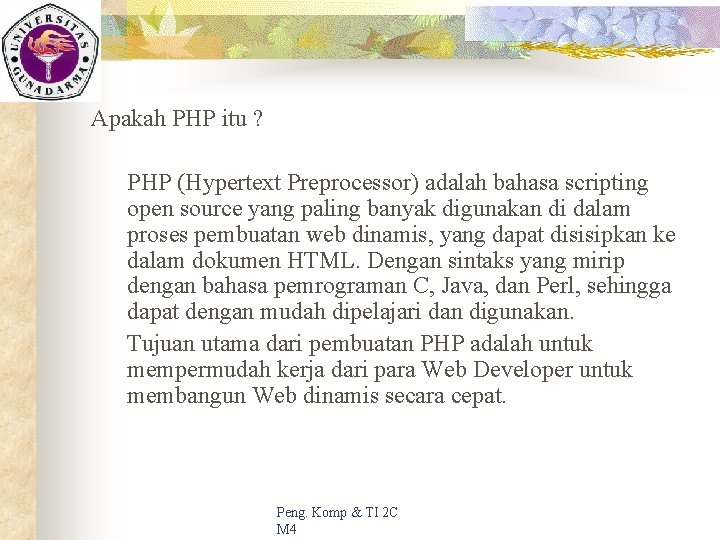 Apakah PHP itu ? PHP (Hypertext Preprocessor) adalah bahasa scripting open source yang paling