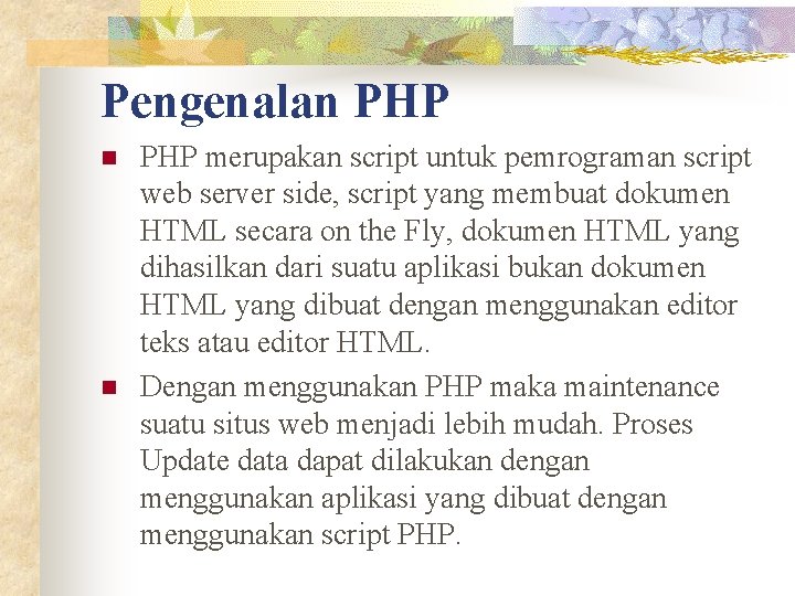 Pengenalan PHP n n PHP merupakan script untuk pemrograman script web server side, script