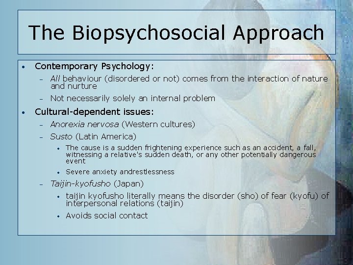 The Biopsychosocial Approach • • Contemporary Psychology: – All behaviour (disordered or not) comes