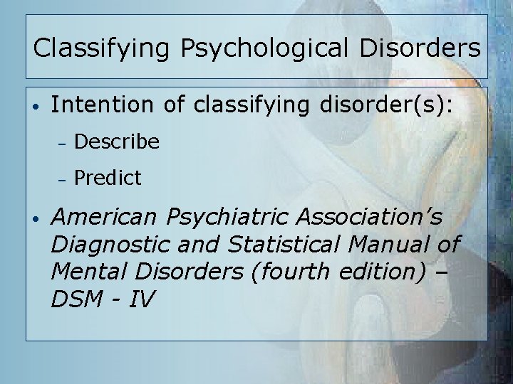 Classifying Psychological Disorders • • Intention of classifying disorder(s): – Describe – Predict American