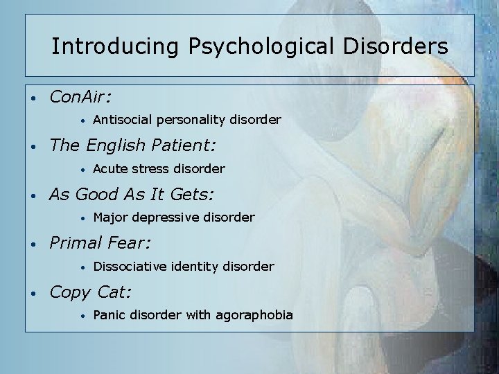 Introducing Psychological Disorders • Con. Air: • • The English Patient: • • Major