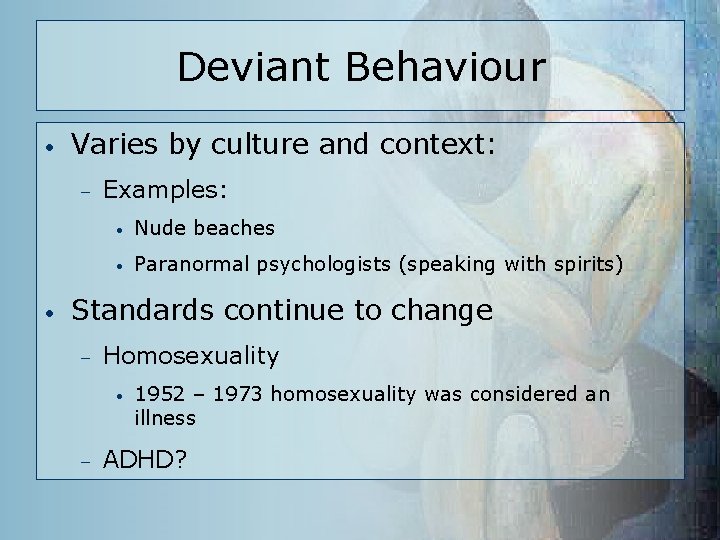 Deviant Behaviour • Varies by culture and context: – • Examples: • Nude beaches