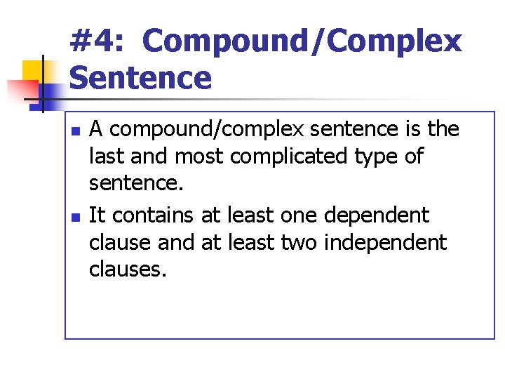 #4: Compound/Complex Sentence n n A compound/complex sentence is the last and most complicated