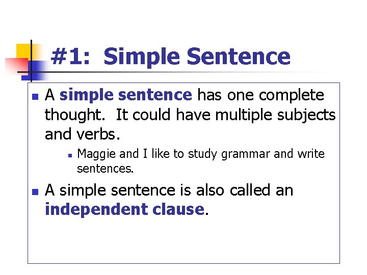 #1: Simple Sentence n A simple sentence has one complete thought. It could have