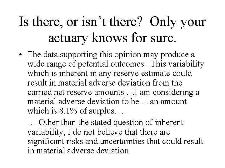 Is there, or isn’t there? Only your actuary knows for sure. • The data