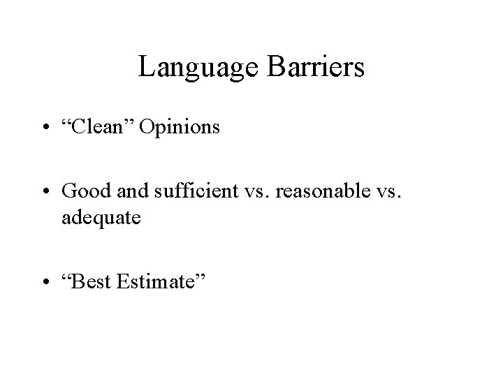 Language Barriers • “Clean” Opinions • Good and sufficient vs. reasonable vs. adequate •