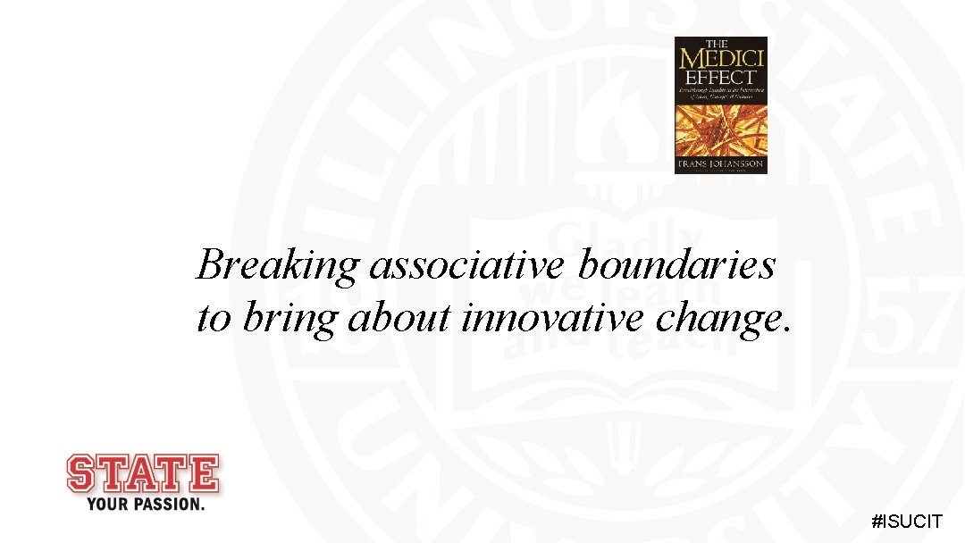 Breaking associative boundaries to bring about innovative change. #ISUCIT 