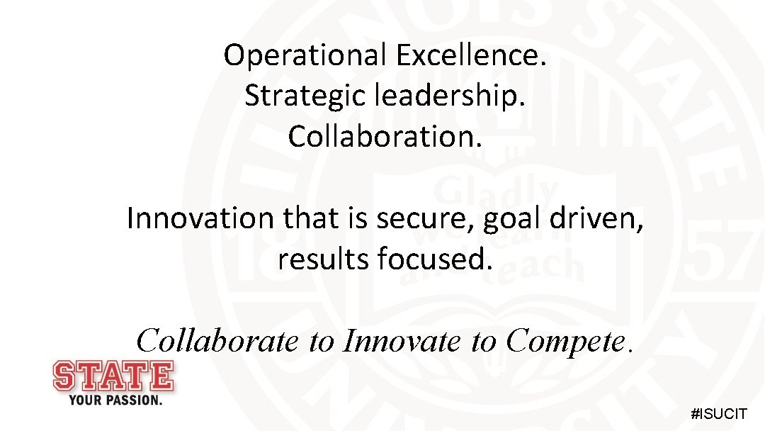 Operational Excellence. Strategic leadership. Collaboration. Innovation that is secure, goal driven, results focused. Collaborate