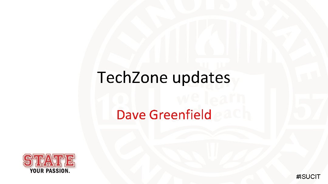 Tech. Zone updates Dave Greenfield #ISUCIT 