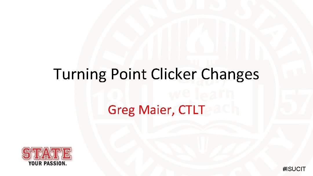 Turning Point Clicker Changes Greg Maier, CTLT #ISUCIT 