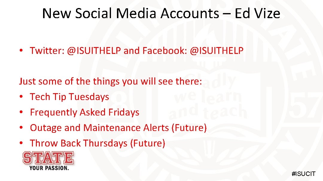 New Social Media Accounts – Ed Vize • Twitter: @ISUITHELP and Facebook: @ISUITHELP Just
