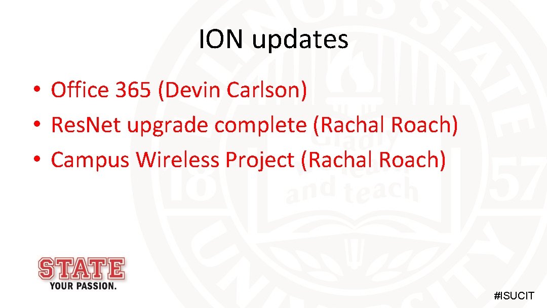 ION updates • Office 365 (Devin Carlson) • Res. Net upgrade complete (Rachal Roach)