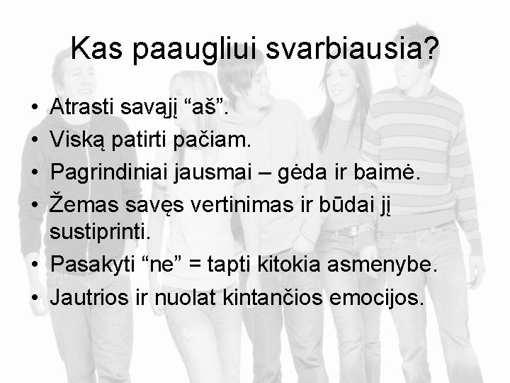 Kas paaugliui svarbiausia? • • Atrasti savąjį “aš”. Viską patirti pačiam. Pagrindiniai jausmai –