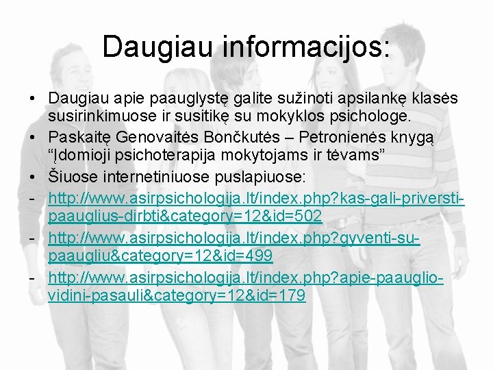 Daugiau informacijos: • Daugiau apie paauglystę galite sužinoti apsilankę klasės susirinkimuose ir susitikę su