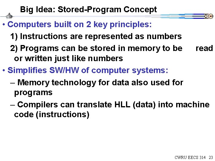 Big Idea: Stored-Program Concept • Computers built on 2 key principles: 1) Instructions are Big Idea: Stored-Program Concept • Computers built on 2 key principles: 1) Instructions are