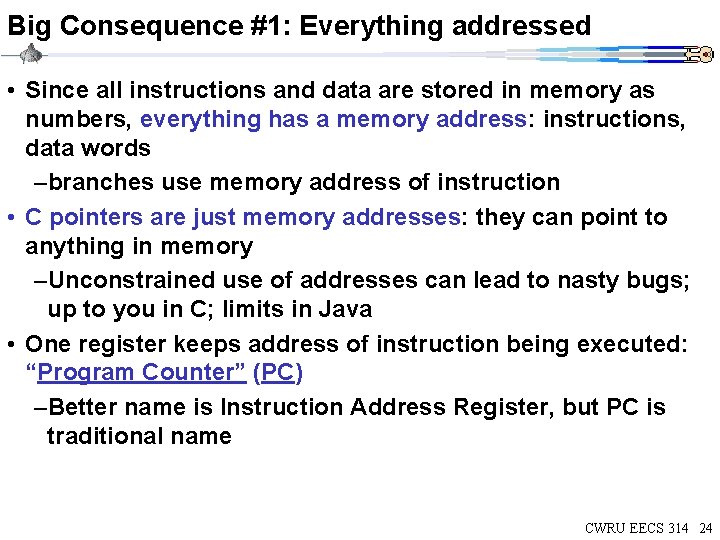 Big Consequence #1: Everything addressed • Since all instructions and data are stored in Big Consequence #1: Everything addressed • Since all instructions and data are stored in