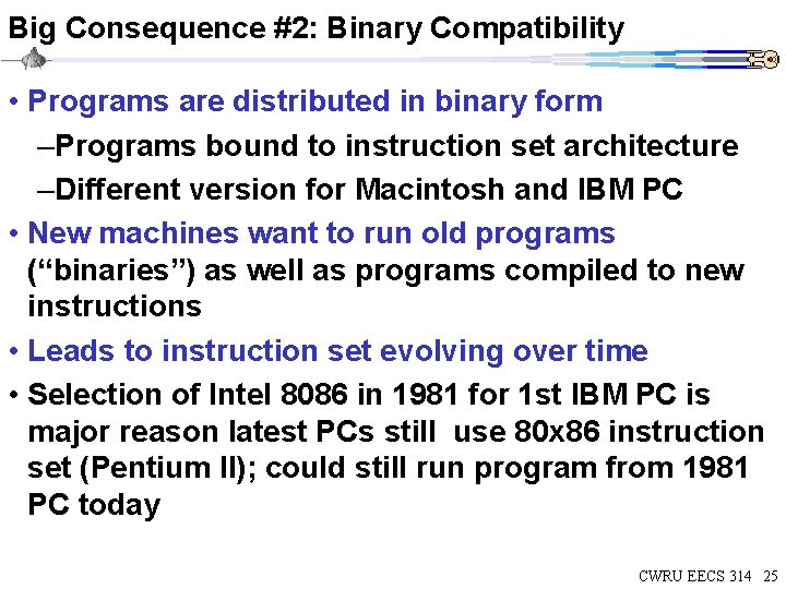 Big Consequence #2: Binary Compatibility • Programs are distributed in binary form –Programs bound Big Consequence #2: Binary Compatibility • Programs are distributed in binary form –Programs bound