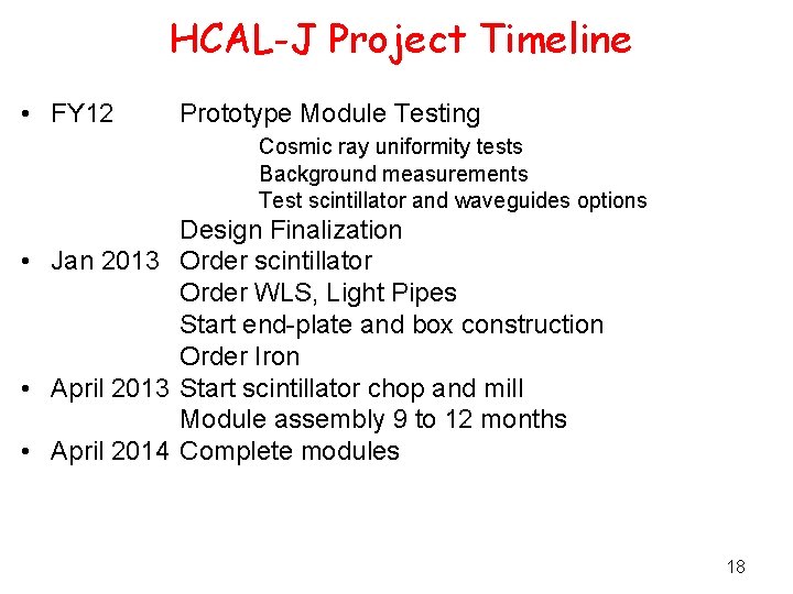 HCAL-J Project Timeline • FY 12 Prototype Module Testing Cosmic ray uniformity tests Background