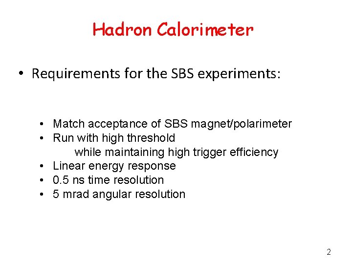 Hadron Calorimeter • Requirements for the SBS experiments: • Match acceptance of SBS magnet/polarimeter