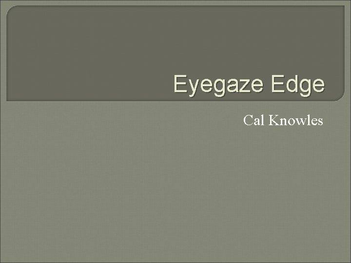 Eyegaze Edge Cal Knowles 