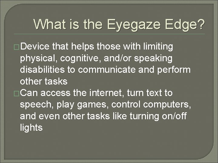 What is the Eyegaze Edge? �Device that helps those with limiting physical, cognitive, and/or