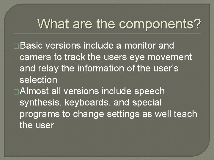 What are the components? �Basic versions include a monitor and camera to track the