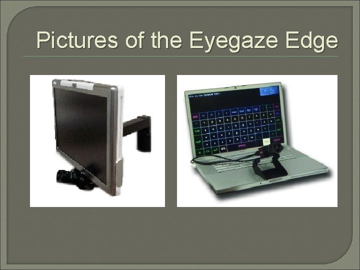 Pictures of the Eyegaze Edge 