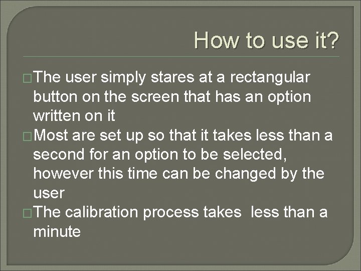 How to use it? �The user simply stares at a rectangular button on the