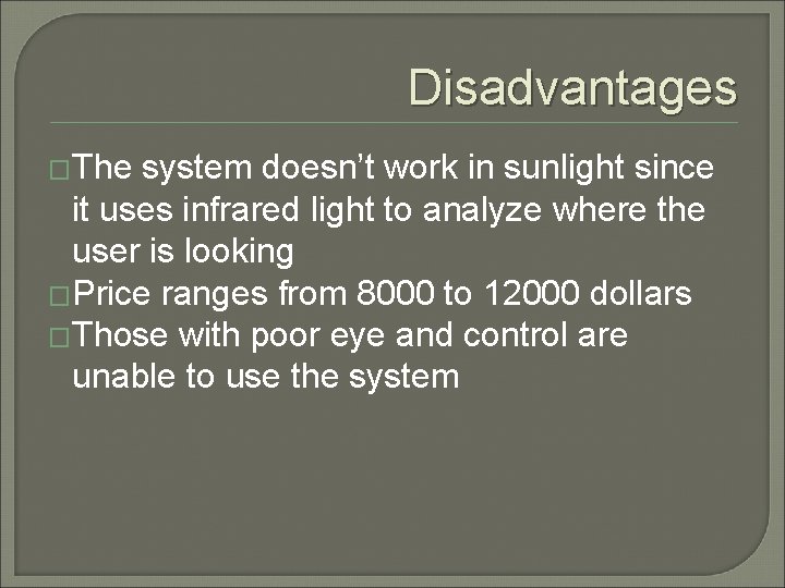 Disadvantages �The system doesn’t work in sunlight since it uses infrared light to analyze
