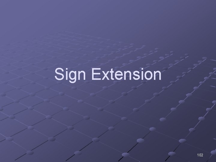 Sign Extension 102 