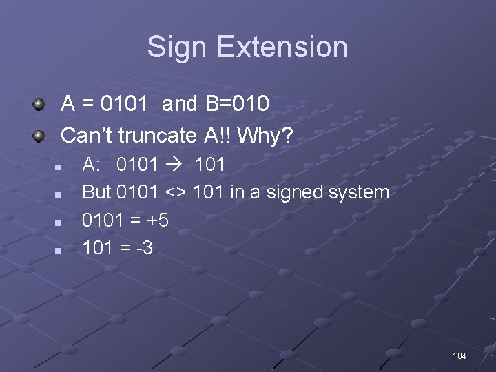 Sign Extension A = 0101 and B=010 Can’t truncate A!! Why? n n A: