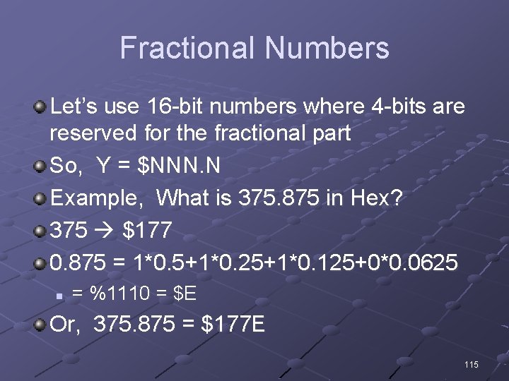 Fractional Numbers Let’s use 16 -bit numbers where 4 -bits are reserved for the