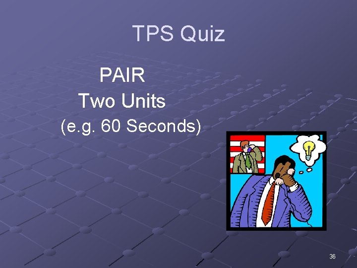 TPS Quiz PAIR Two Units (e. g. 60 Seconds) 36 