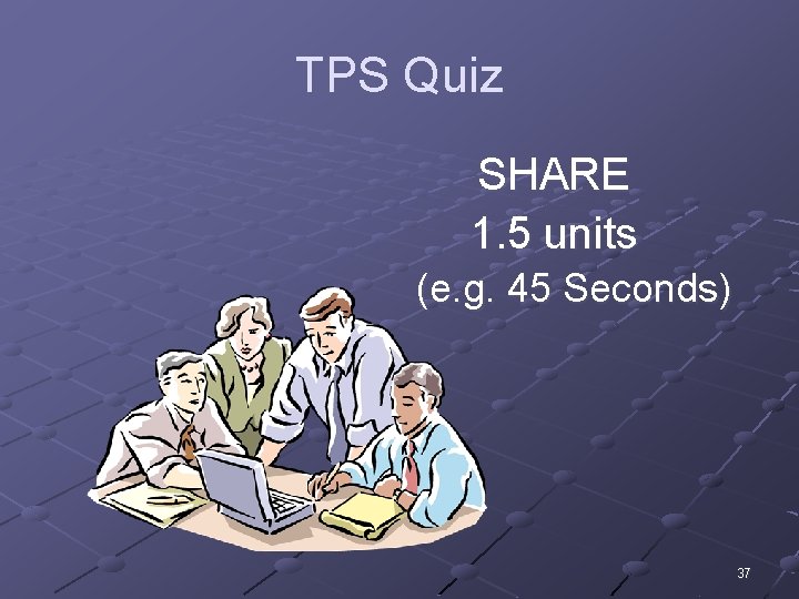 TPS Quiz SHARE 1. 5 units (e. g. 45 Seconds) 37 