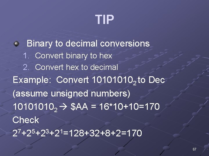 TIP Binary to decimal conversions 1. Convert binary to hex 2. Convert hex to