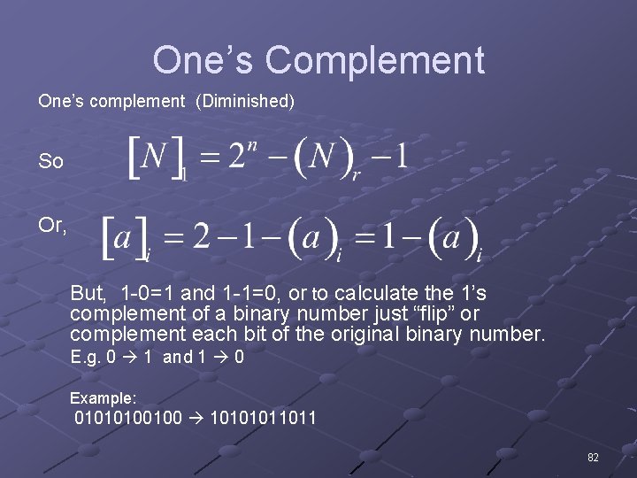 One’s Complement One’s complement (Diminished) So Or, But, 1 -0=1 and 1 -1=0, or