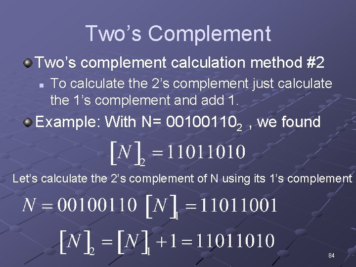 Two’s Complement Two’s complement calculation method #2 n To calculate the 2’s complement just